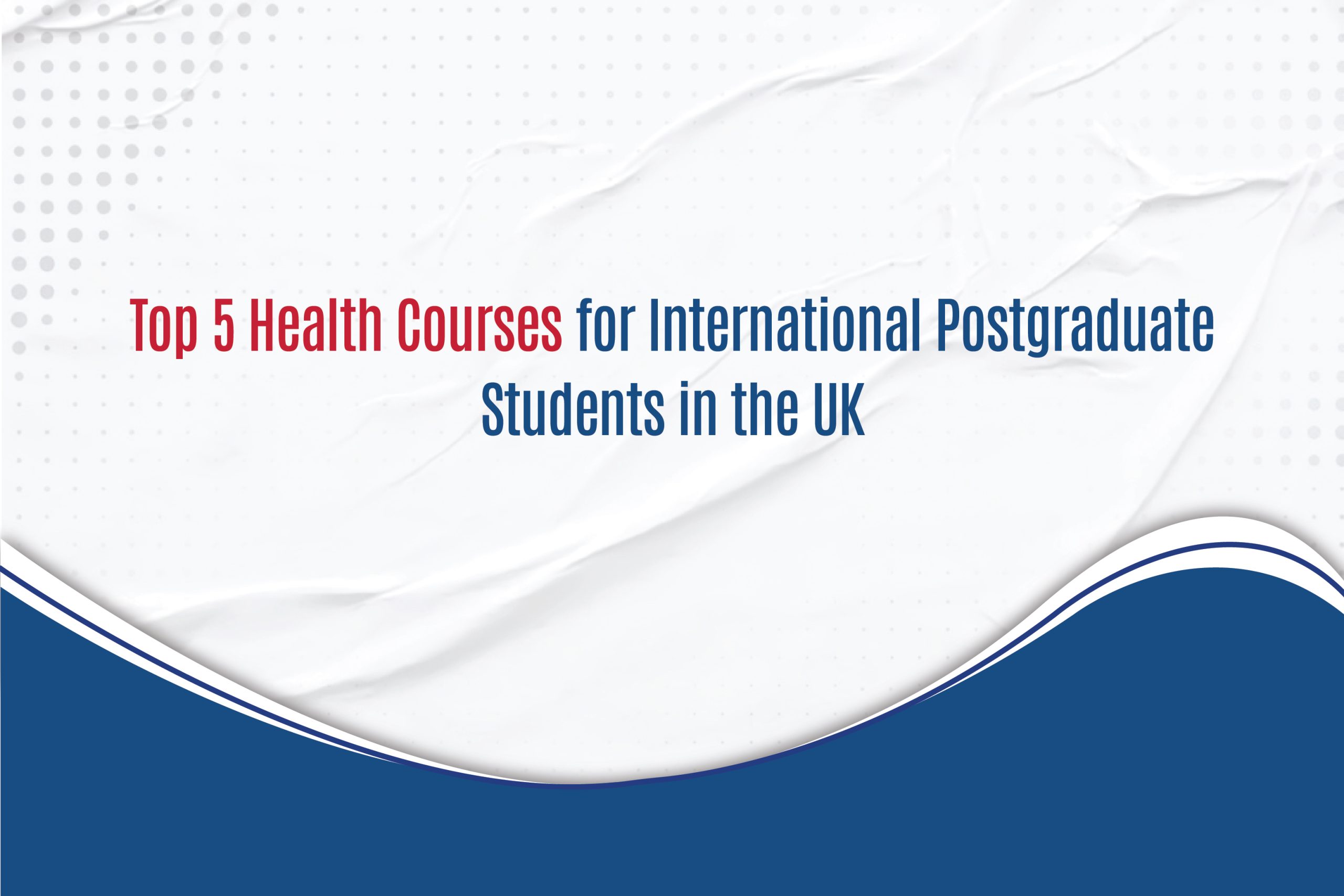 Top 5 Health Courses for International Postgraduate Students in the UK